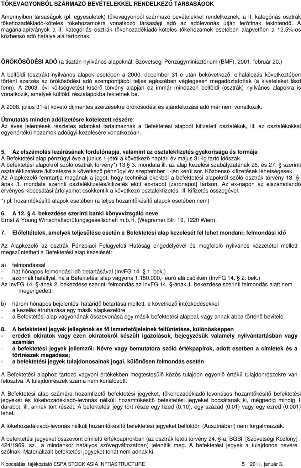 kategóriás osztrák tıkehozadékiadó-köteles tıkehozamok esetében alapvetıen a 12,5%-os közbensı adó hatálya alá tartoznak.