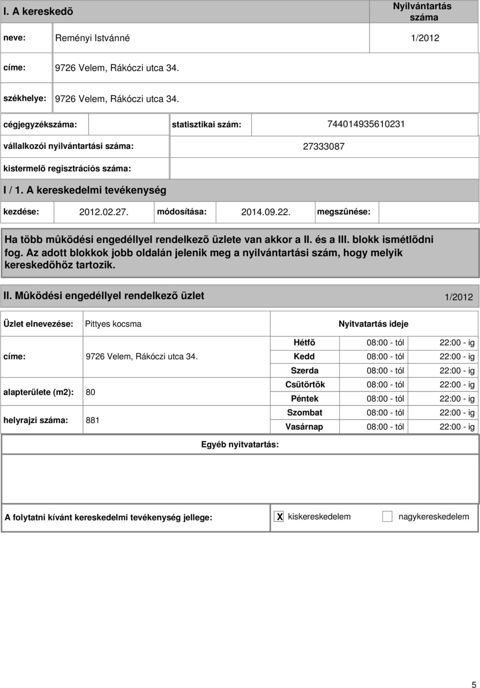 09.22. megszûnése: Ha több mûködési engedéllyel rendelkezõ üzlete van akkor a II. és a III. blokk ismétlõdni fog.