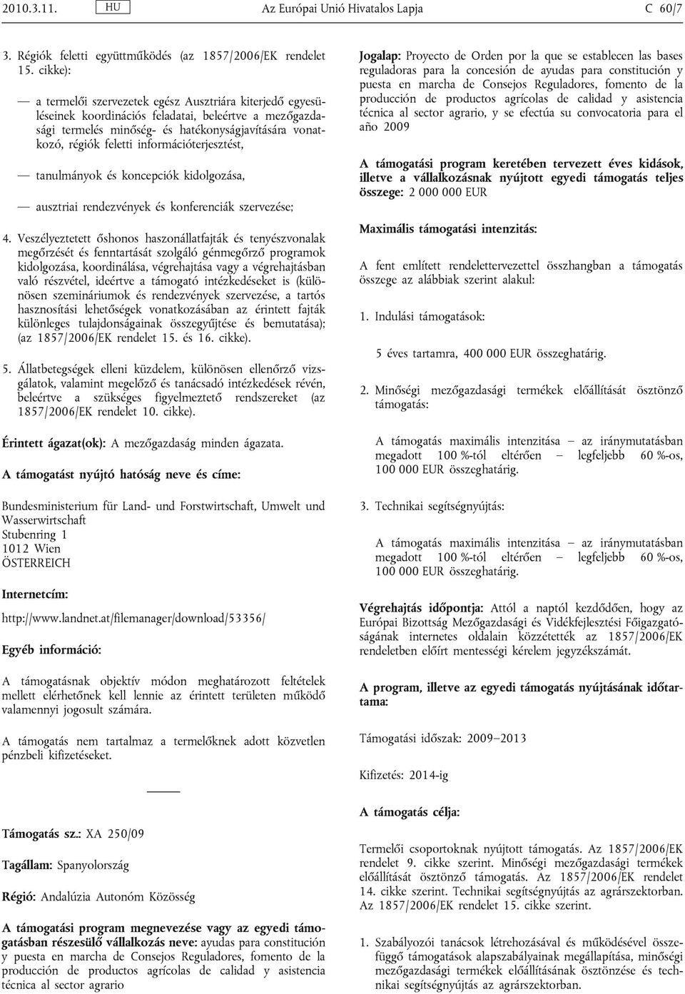 információterjesztést, tanulmányok és koncepciók kidolgozása, ausztriai rendezvények és konferenciák szervezése; 4.