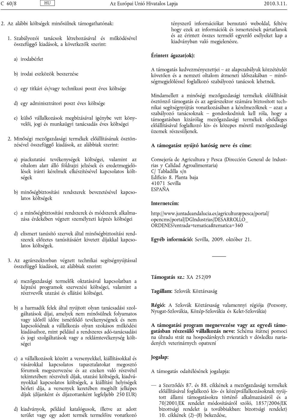 adminisztrátori poszt éves költsége e) külső vállalkozások megbízásával igénybe vett könyvelői, jogi és munkaügyi tanácsadás éves költségei 2.