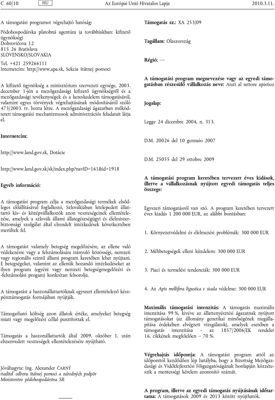 +421 259266111 Internetcím: http://www.apa.sk, Sekcia štátnej pomoci A kifizető ügynökség a minisztérium szervezeti egysége, 2003.