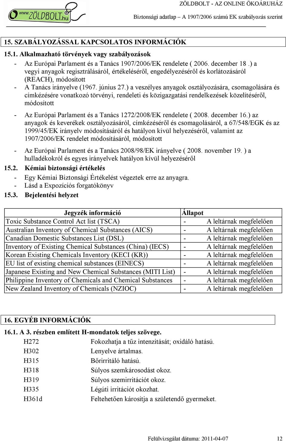 ) a veszélyes anyagok osztályozására, csomagolására és címkézésére vonatkozó törvényi, rendeleti és közigazgatási rendelkezések közelítéséről, módosított - Az Európai Parlament és a Tanács