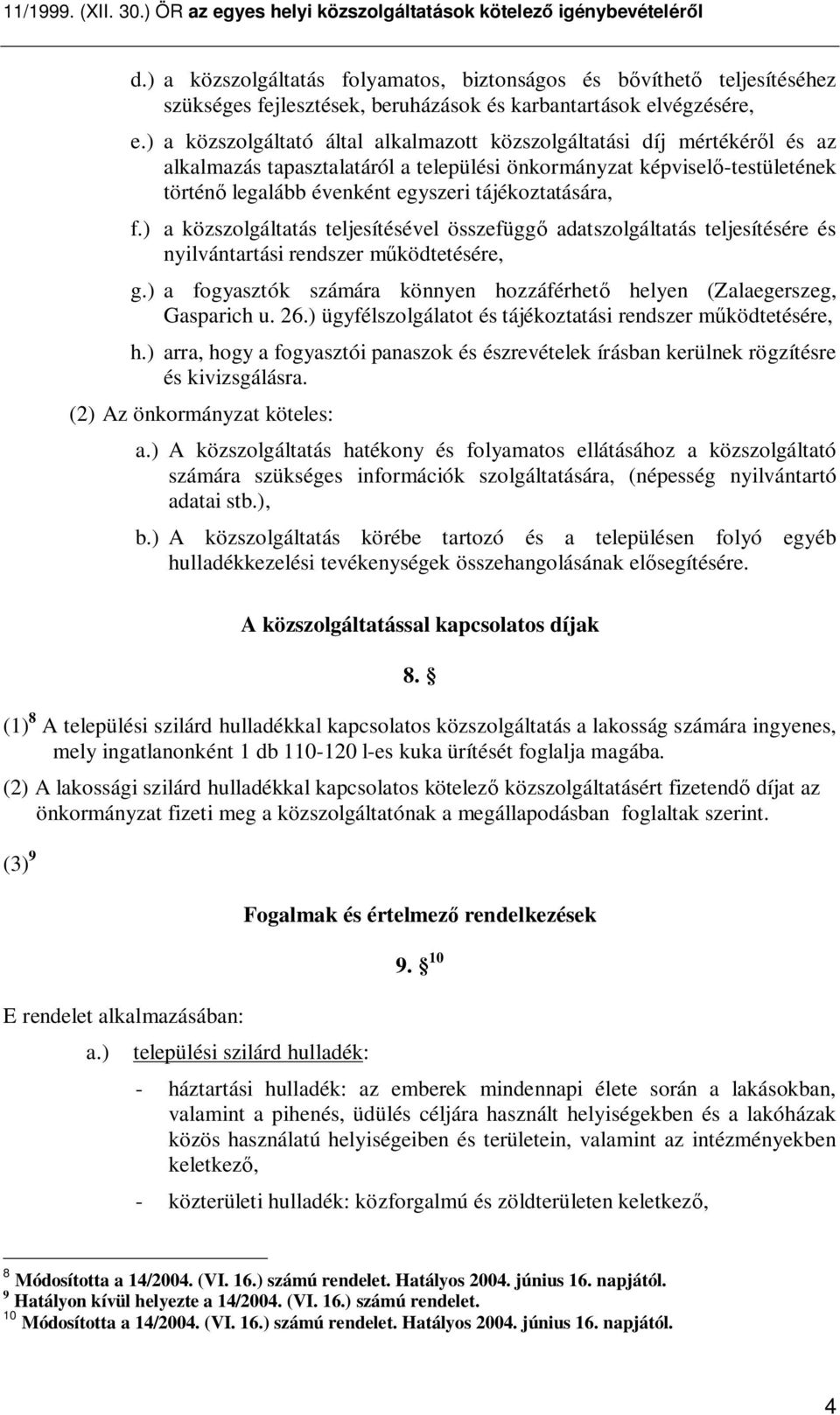 tájékoztatására, f.) a közszolgáltatás teljesítésével összefügg adatszolgáltatás teljesítésére és nyilvántartási rendszer m ködtetésére, g.