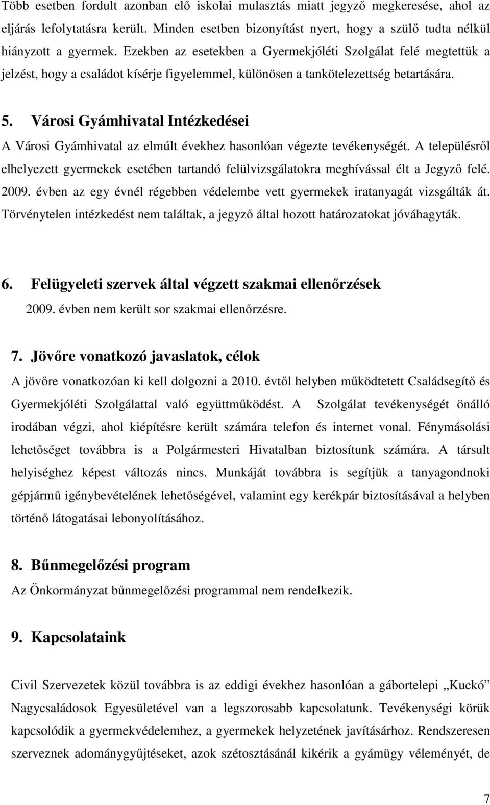 Városi Gyámhivatal Intézkedései A Városi Gyámhivatal az elmúlt évekhez hasonlóan végezte tevékenységét.