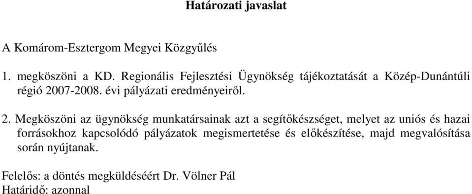 2. Megköszöni az ügynökség munkatársainak azt a segítıkészséget, melyet az uniós és hazai forrásokhoz