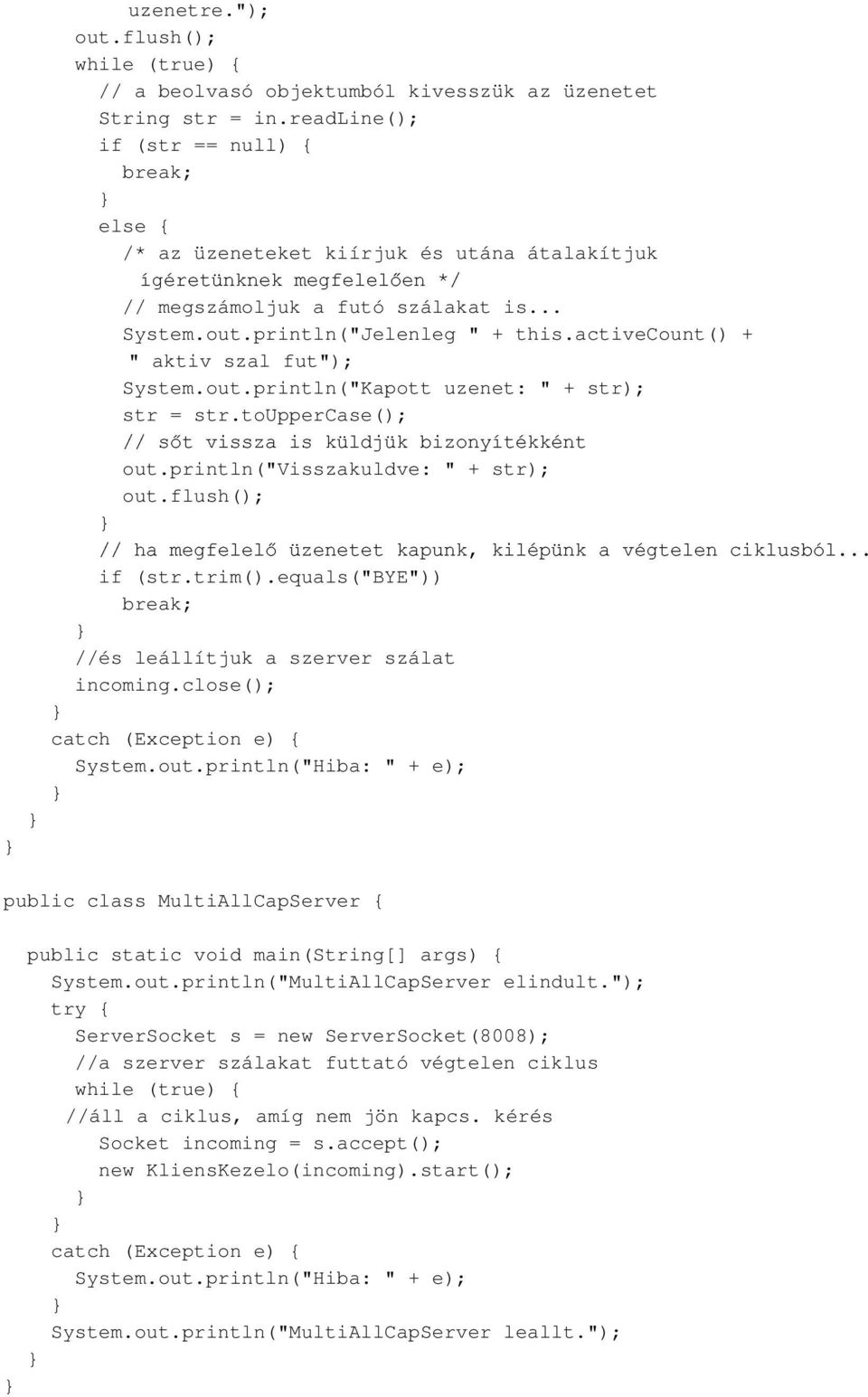 activecount() + " aktiv szal fut"); Sstem.out.println("Kapott uzenet: " + str); str = str.touppercase(); VWYLVV]DLVN OGM NEL]RQ\tWpNNpQW out.println("visszakuldve: " + str); out.