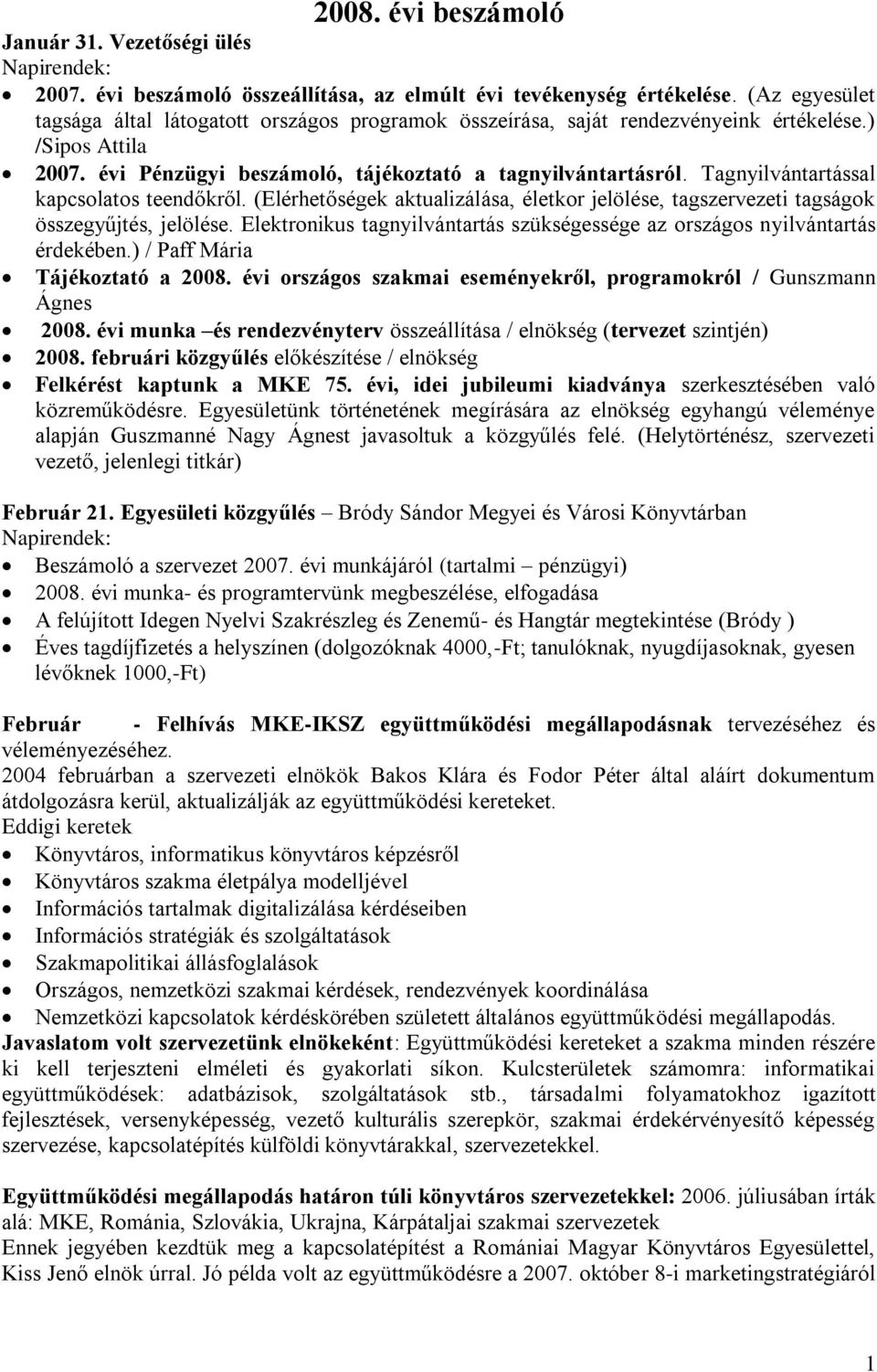 Tagnyilvántartással kapcsolatos teendőkről. (Elérhetőségek aktualizálása, életkor jelölése, tagszervezeti tagságok összegyűjtés, jelölése.