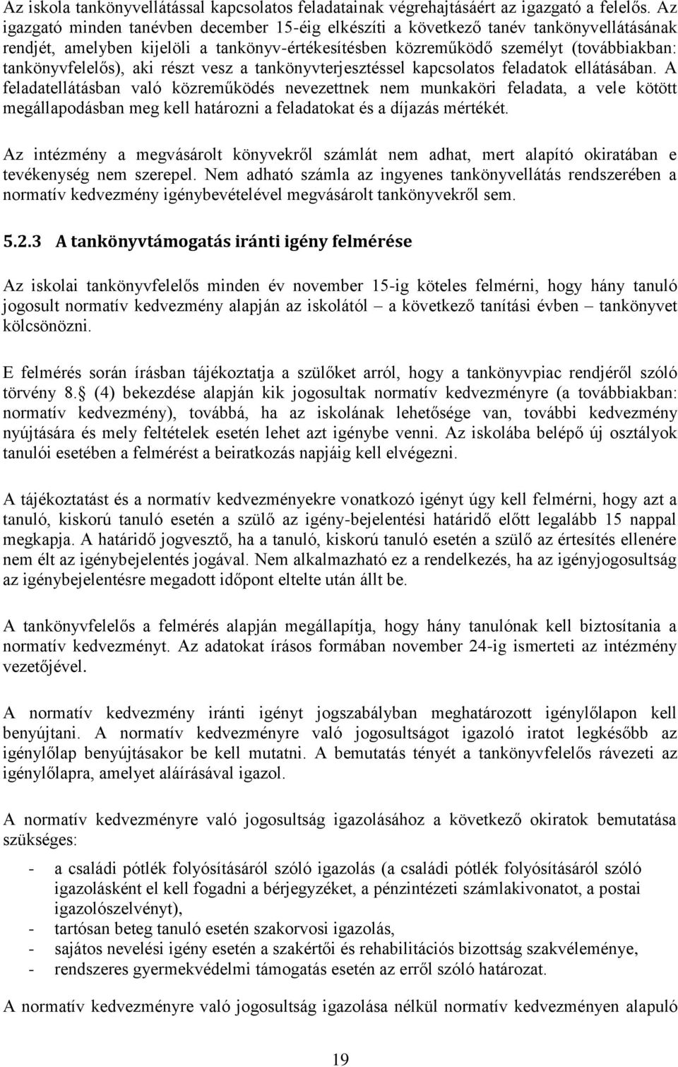 aki részt vesz a tankönyvterjesztéssel kapcsolatos feladatok ellátásában.