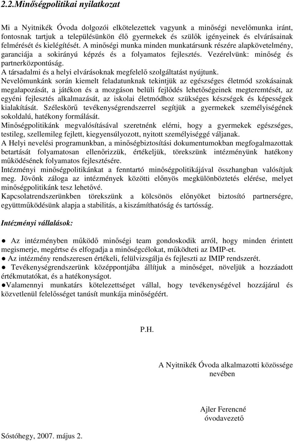 Vezérelvünk: minıség és partnerközpontúság. A társadalmi és a helyi elvárásoknak megfelelı szolgáltatást nyújtunk.