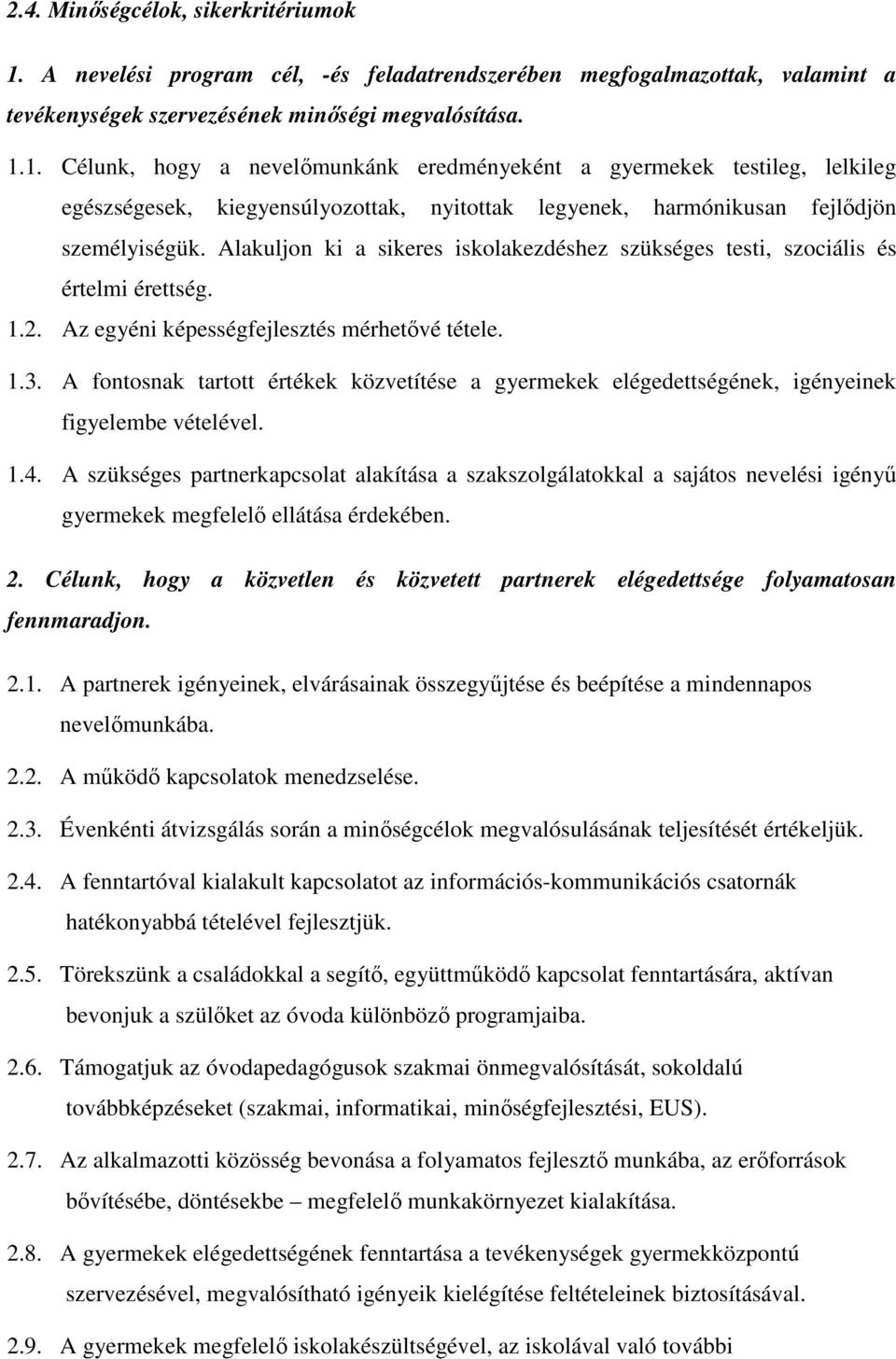 1. Célunk, hogy a nevelımunkánk eredményeként a gyermekek testileg, lelkileg egészségesek, kiegyensúlyozottak, nyitottak legyenek, harmónikusan fejlıdjön személyiségük.