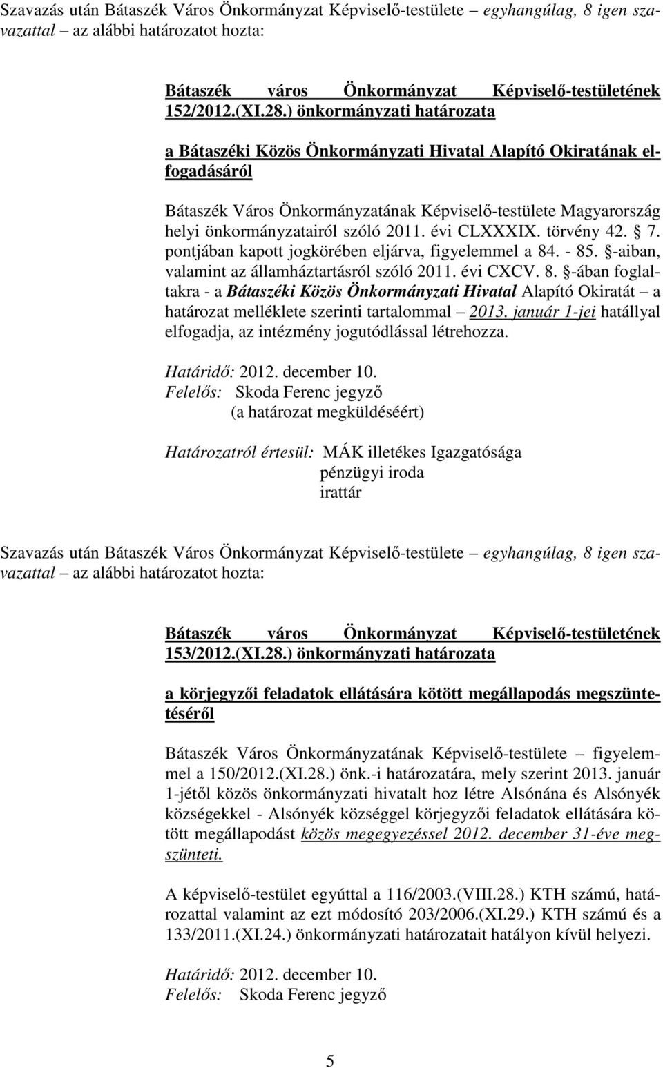 évi CLXXXIX. törvény 42. 7. pontjában kapott jogkörében eljárva, figyelemmel a 84