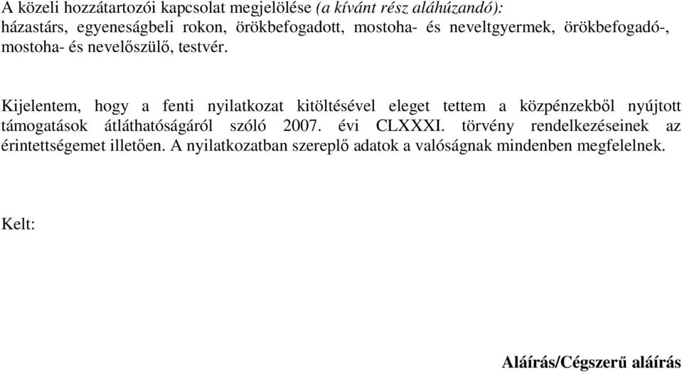 Kijelentem, hogy a fenti nyilatkozat kitöltésével eleget tettem a közpénzekből nyújtott támogatások átláthatóságáról szóló