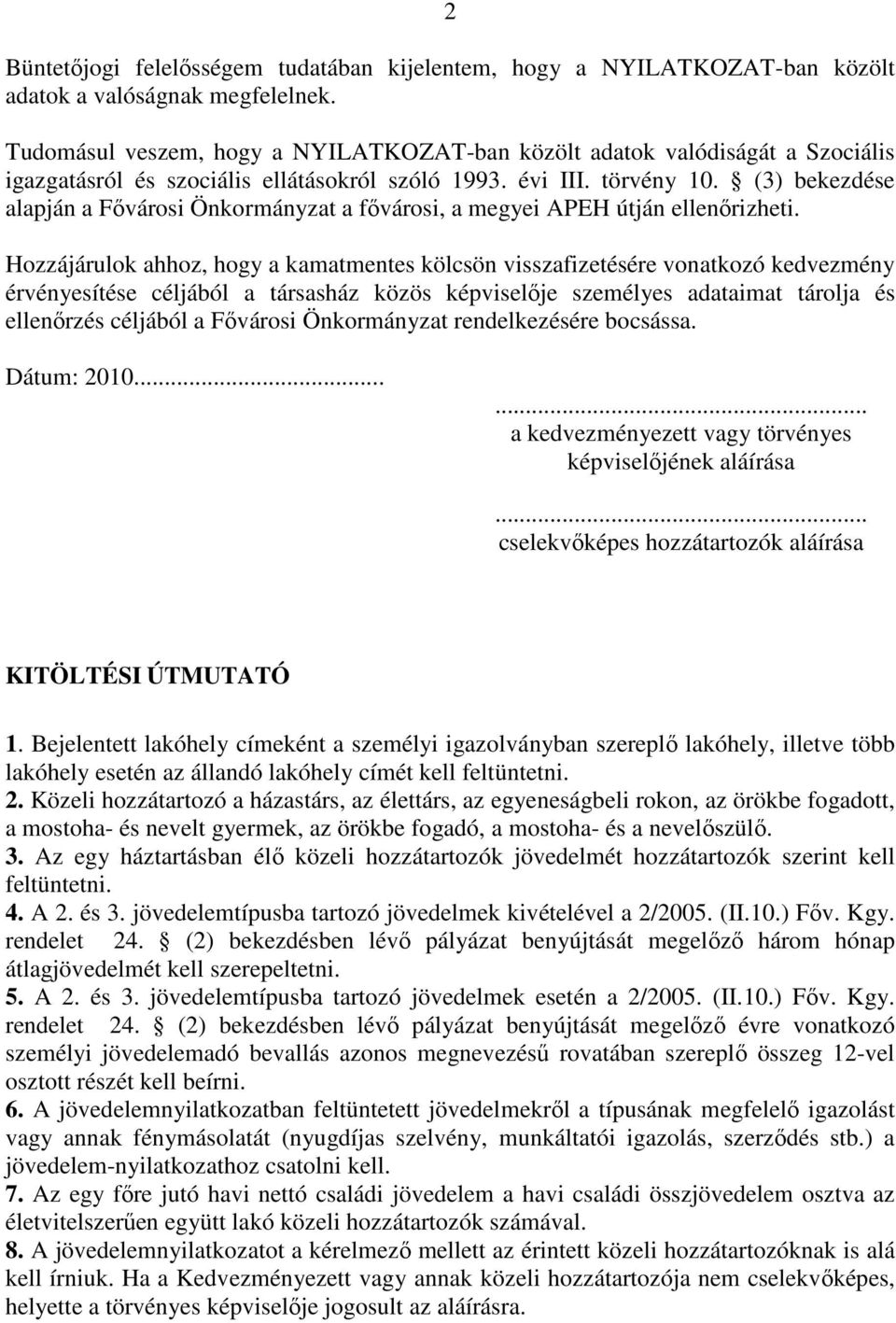 (3) bekezdése alapján a Fővárosi Önkormányzat a fővárosi, a megyei APEH útján ellenőrizheti.