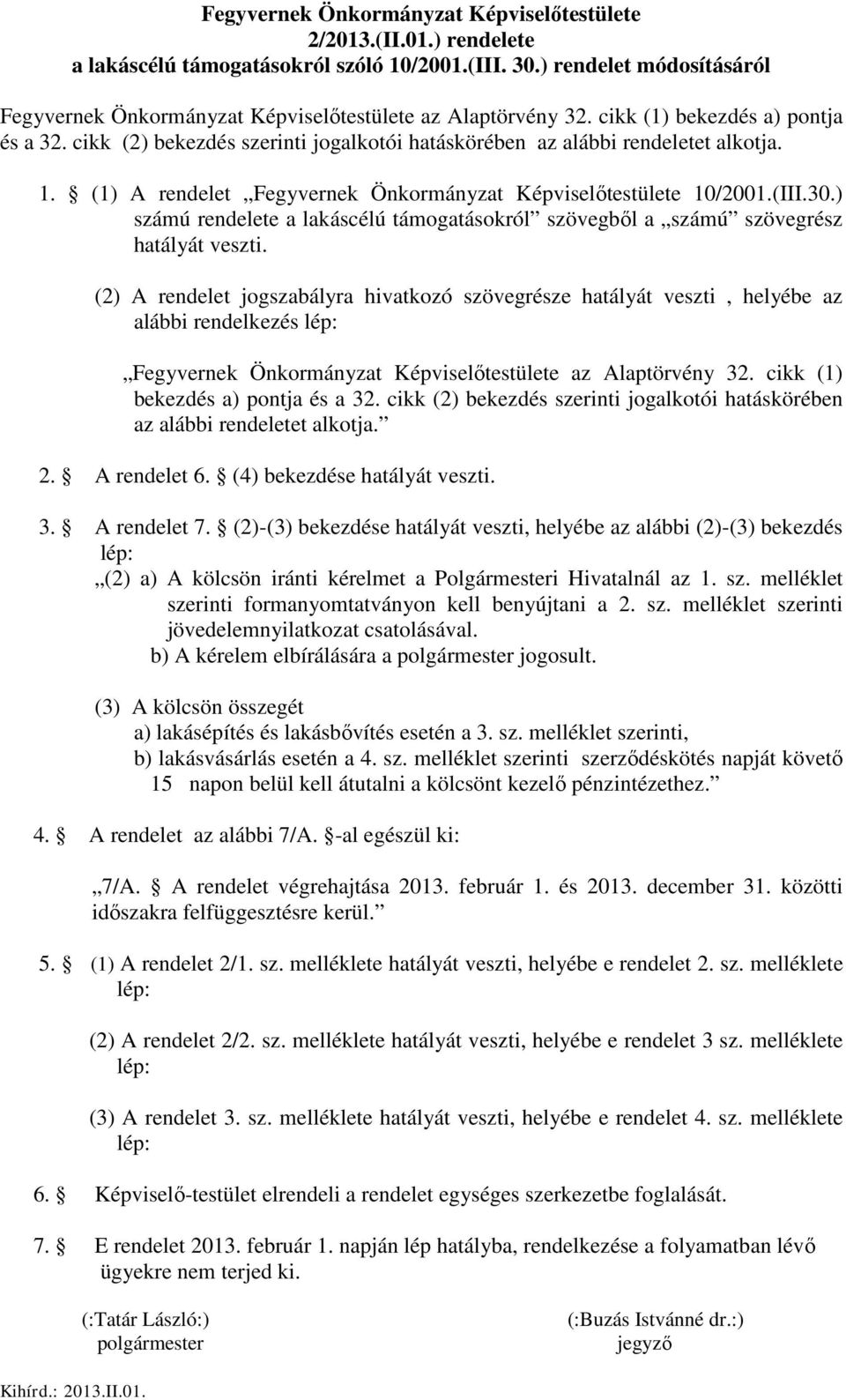 cikk (2) bekezdés szerinti jogalkotói hatáskörében az alábbi rendeletet alkotja. 1. (1) A rendelet Fegyvernek Önkormányzat Képviselőtestülete 10/2001.(III.30.