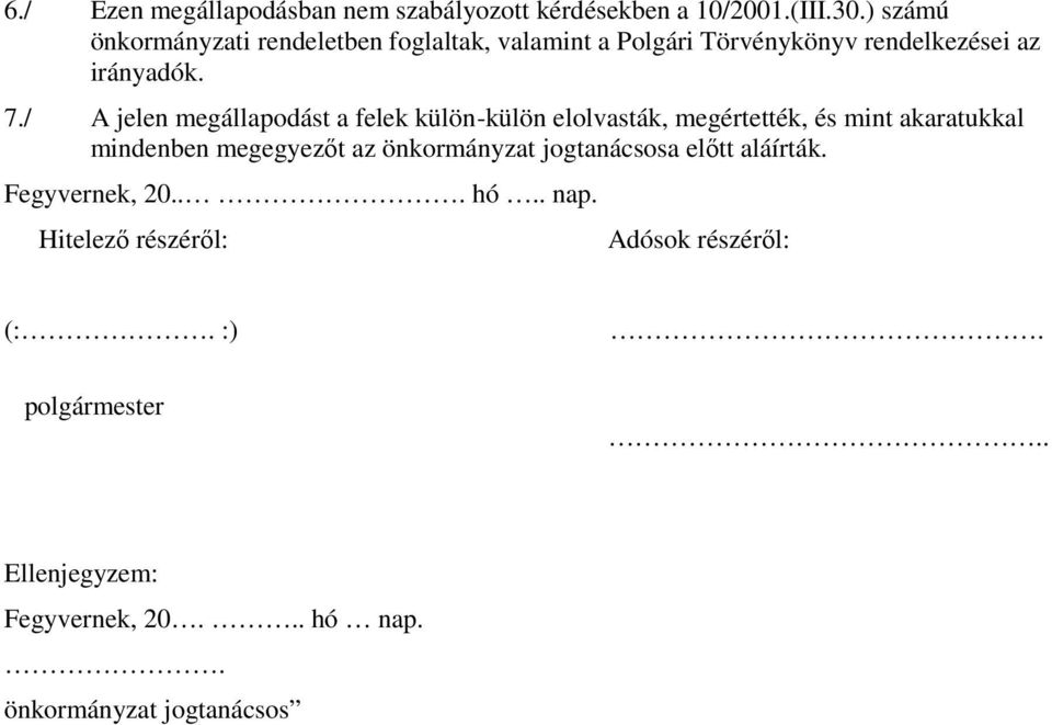 / A jelen megállapodást a felek külön-külön elolvasták, megértették, és mint akaratukkal mindenben megegyezőt az