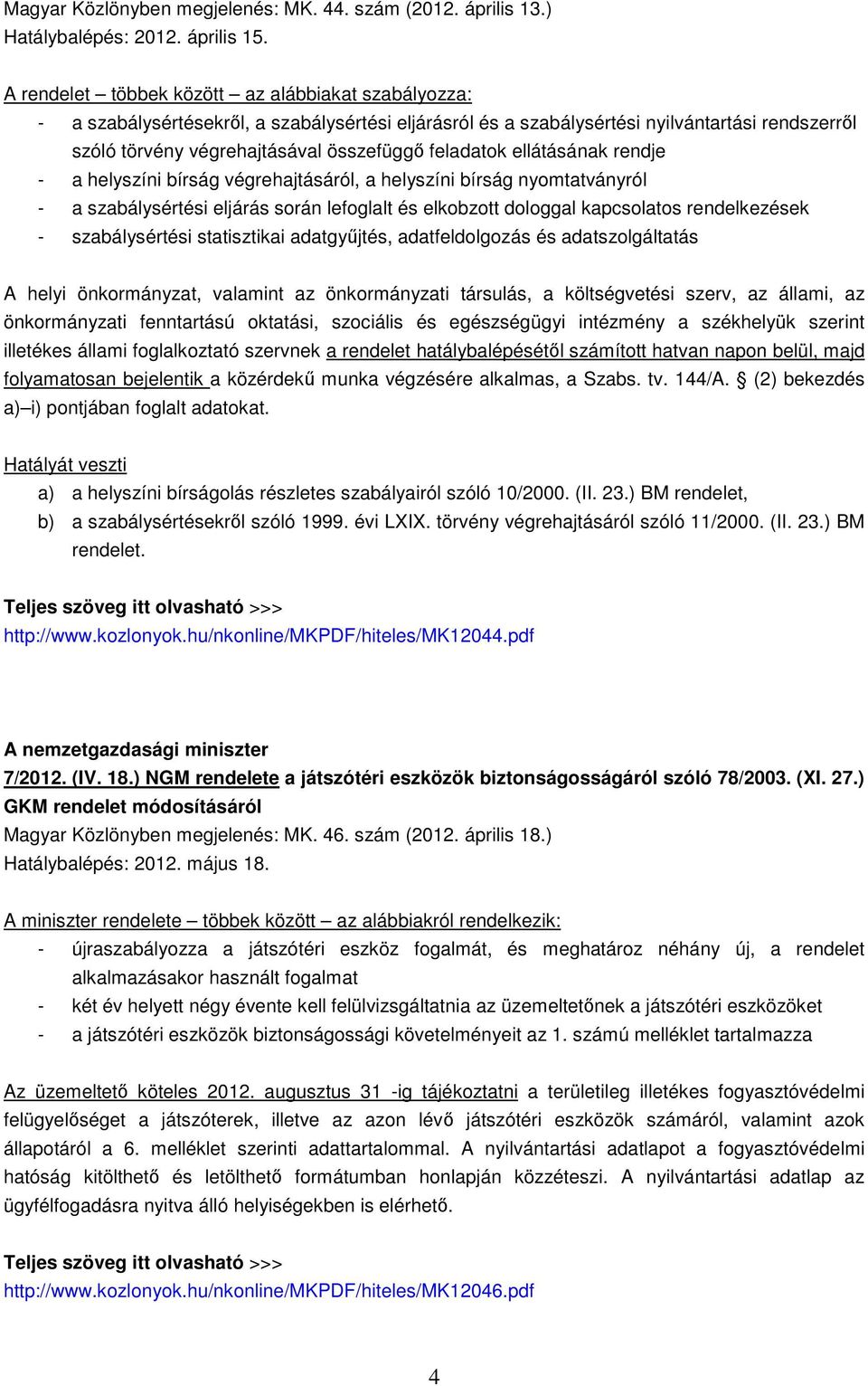 feladatok ellátásának rendje - a helyszíni bírság végrehajtásáról, a helyszíni bírság nyomtatványról - a szabálysértési eljárás során lefoglalt és elkobzott dologgal kapcsolatos rendelkezések -