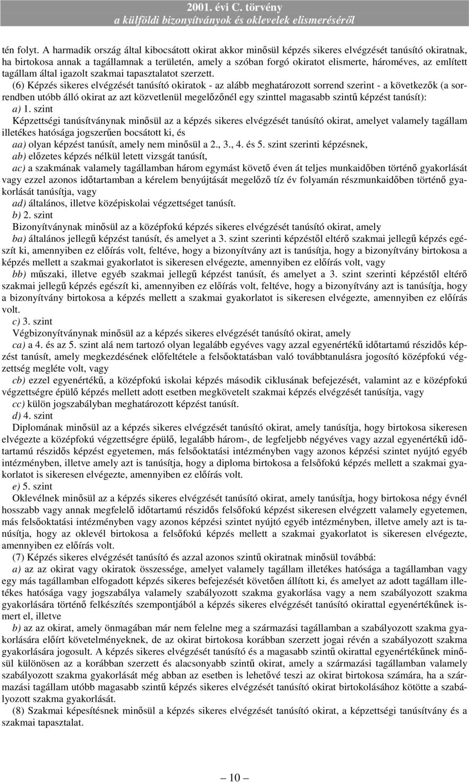 hároméves, az említett tagállam által igazolt szakmai tapasztalatot szerzett.