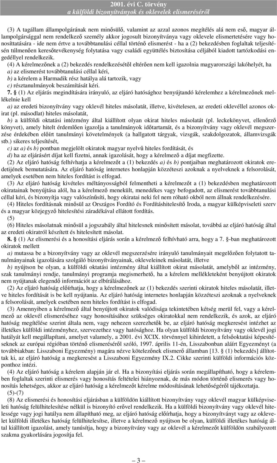 biztosítása céljából kiadott tartózkodási engedéllyel rendelkezik.