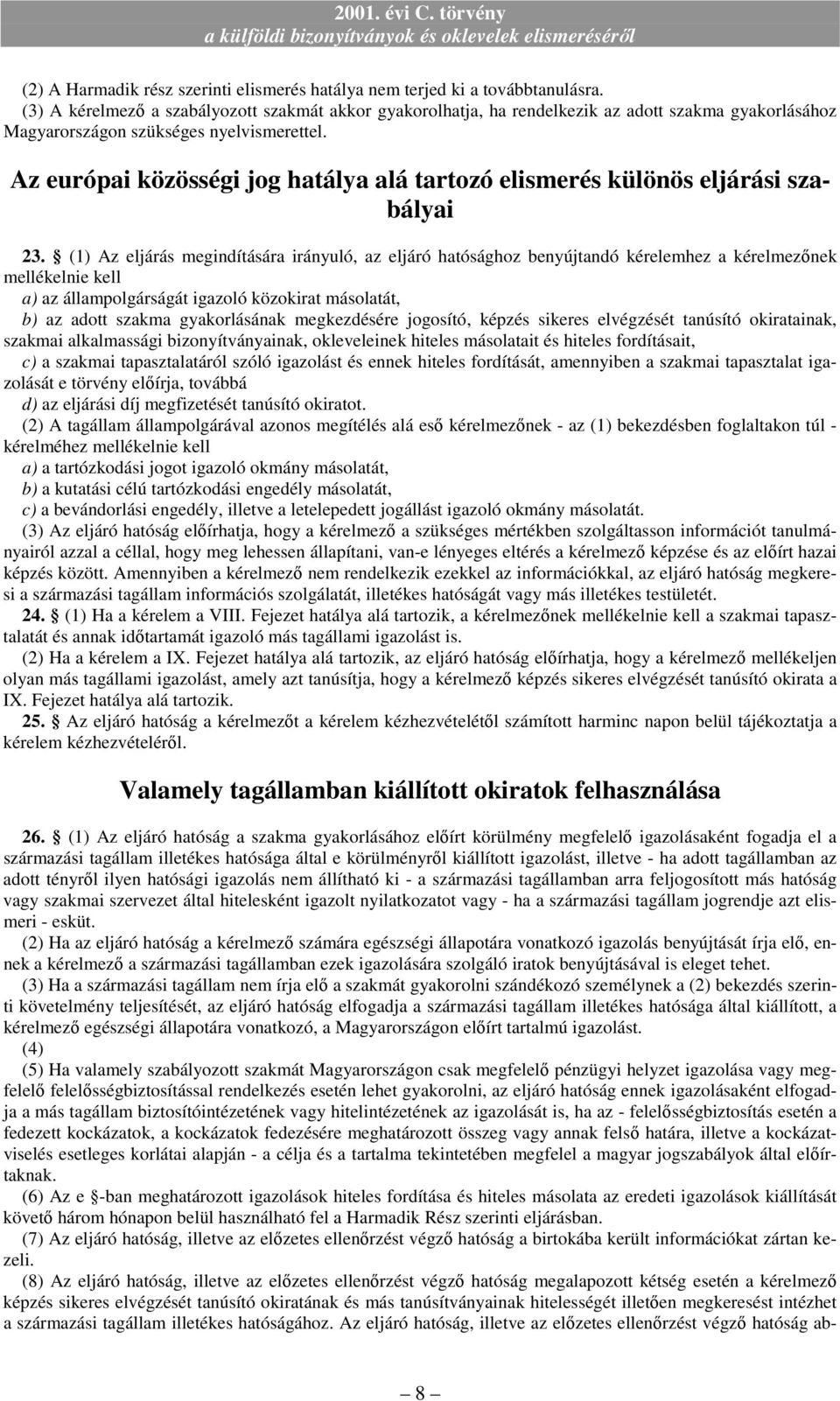 Az európai közösségi jog hatálya alá tartozó elismerés különös eljárási szabályai 23.