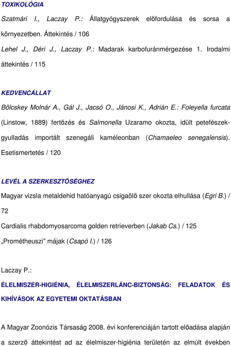 : Foleyella furcata (Linstow, 1889) fertızés és Salmonella Uzaramo okozta, idült petefészekgyulladás importált szenegáli kaméleonban (Chamaeleo senegalensis).