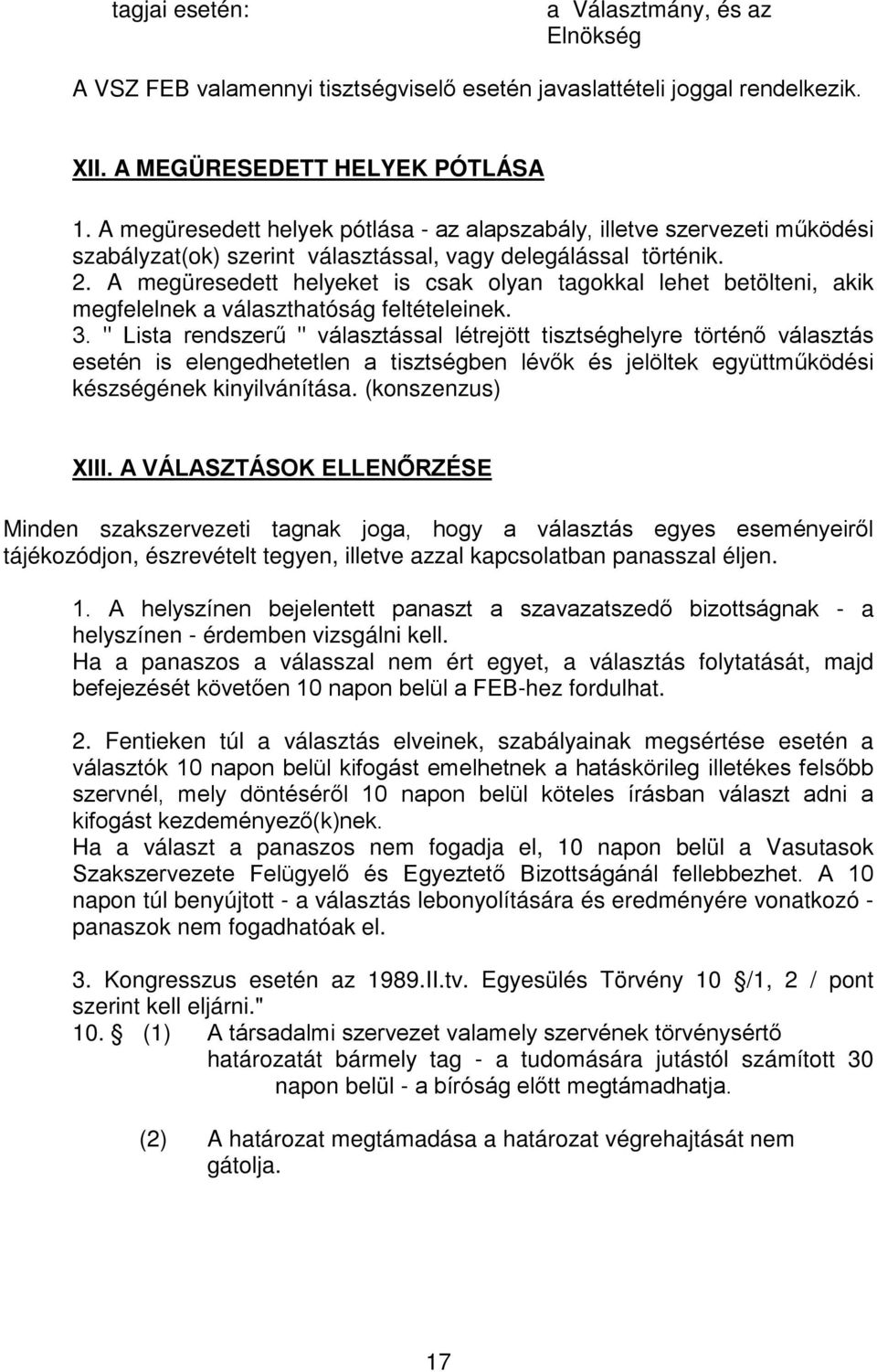 A megüresedett helyeket is csak olyan tagokkal lehet betölteni, akik megfelelnek a választhatóság feltételeinek. 3.