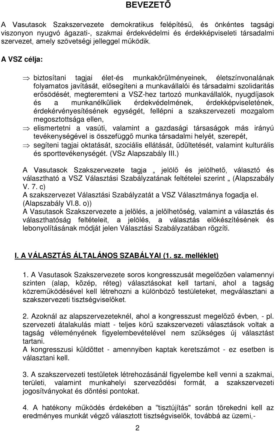 A VSZ célja: biztosítani tagjai élet-és munkakörülményeinek, életszínvonalának folyamatos javítását, elősegíteni a munkavállalói és társadalmi szolidaritás erősödését, megteremteni a VSZ-hez tartozó