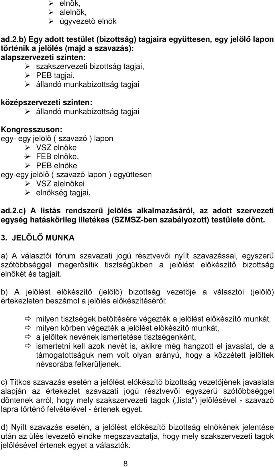 munkabizottság tagjai középszervezeti szinten: állandó munkabizottság tagjai Kongresszuson: egy- egy jelölő ( szavazó ) lapon VSZ elnöke FEB elnöke, PEB elnöke egy-egy jelölő ( szavazó lapon )