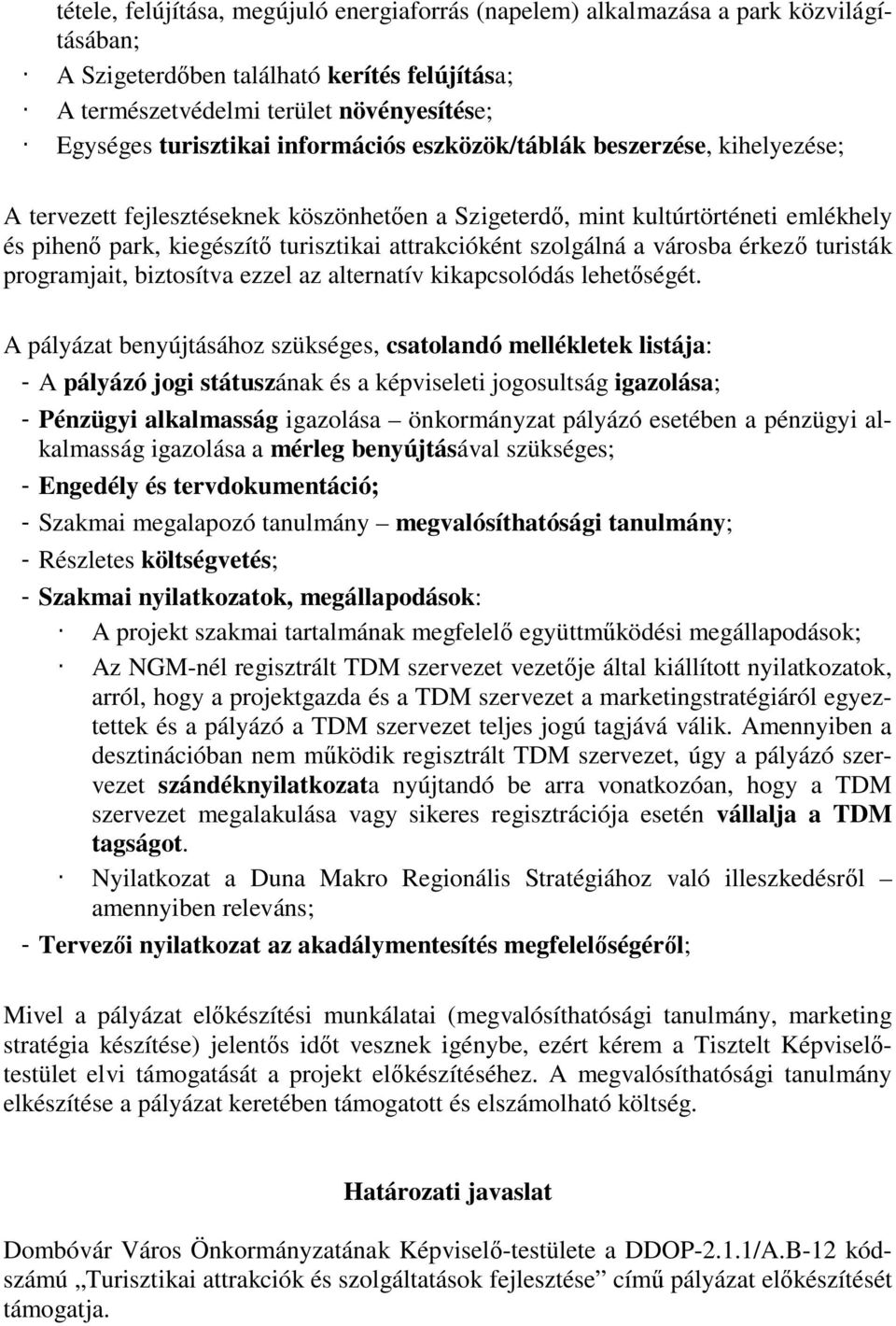 szolgálná a városba érkező turisták programjait, biztosítva ezzel az alternatív kikapcsolódás lehetőségét.