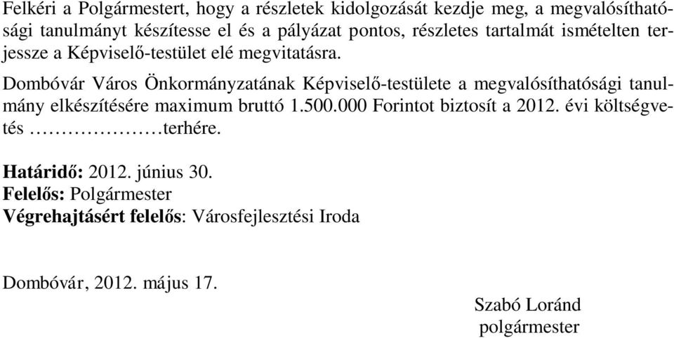 Dombóvár Város Önkormányzatának Képviselő-testülete a megvalósíthatósági tanulmány elkészítésére maximum bruttó 1.500.