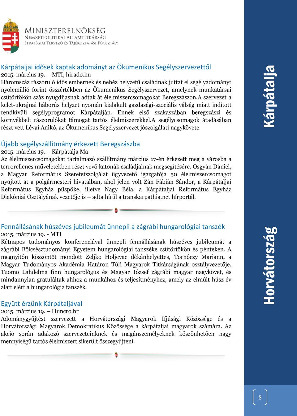 nyugdíjasnak adtak át élelmiszercsomagokat Beregszászon.A szervezet a kelet-ukrajnai háborús helyzet nyomán kialakult gazdasági-szociális válság miatt indított rendkívüli segélyprogramot Kárpátalján.