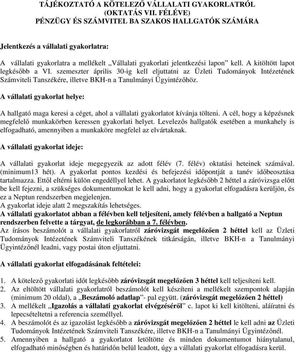 A kitöltött lapot legkésőbb a VI. szemeszter április 30-ig kell eljuttatni az Üzleti Tudományok Intézetének Számviteli Tanszékére, illetve BKH-n a Tanulmányi Ügyintézőhöz.