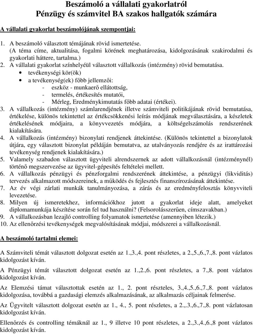 A vállalati gyakorlat színhelyéül választott vállalkozás (intézmény) rövid bemutatása.