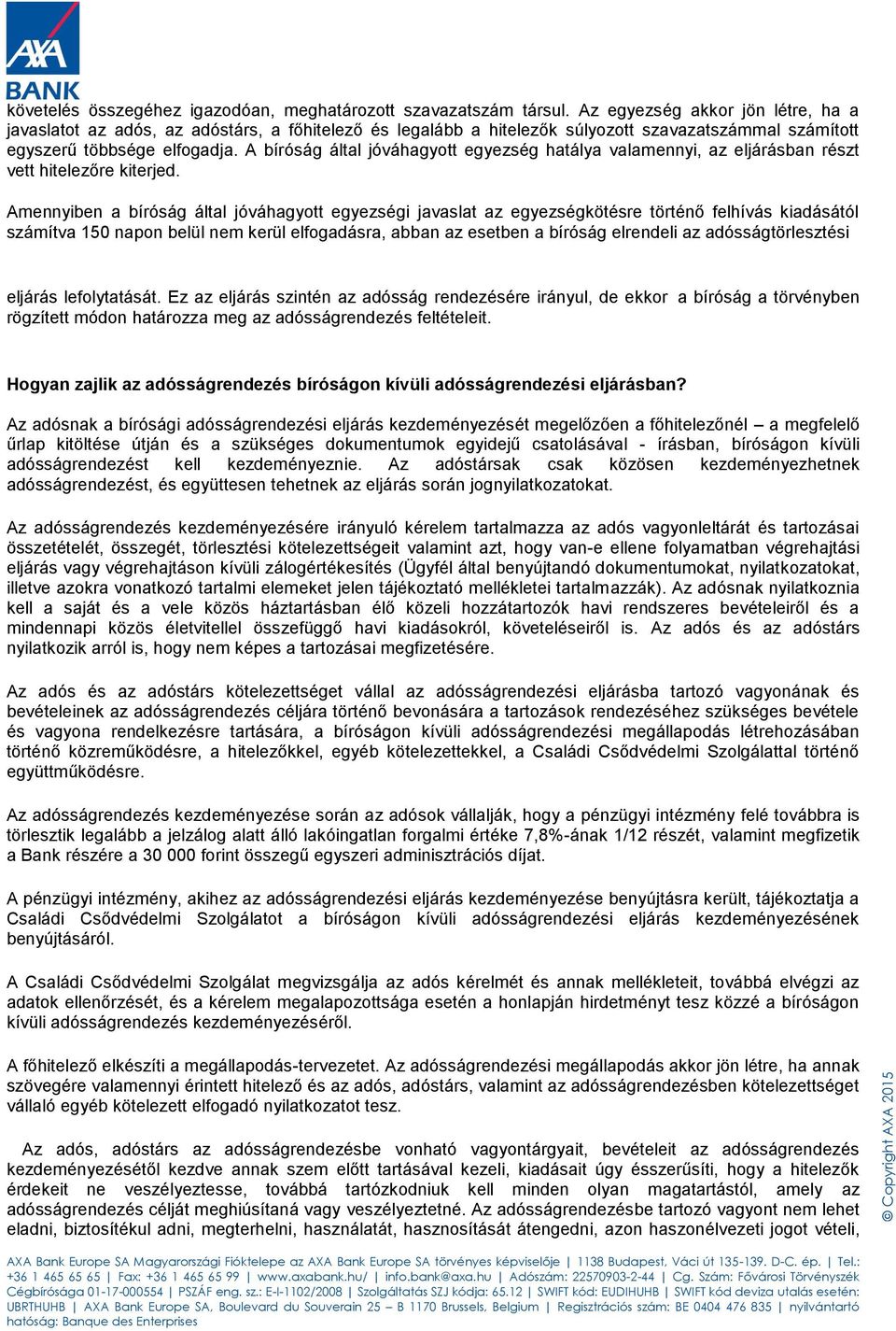 A bíróság által jóváhagyott egyezség hatálya valamennyi, az eljárásban részt vett hitelezőre kiterjed.