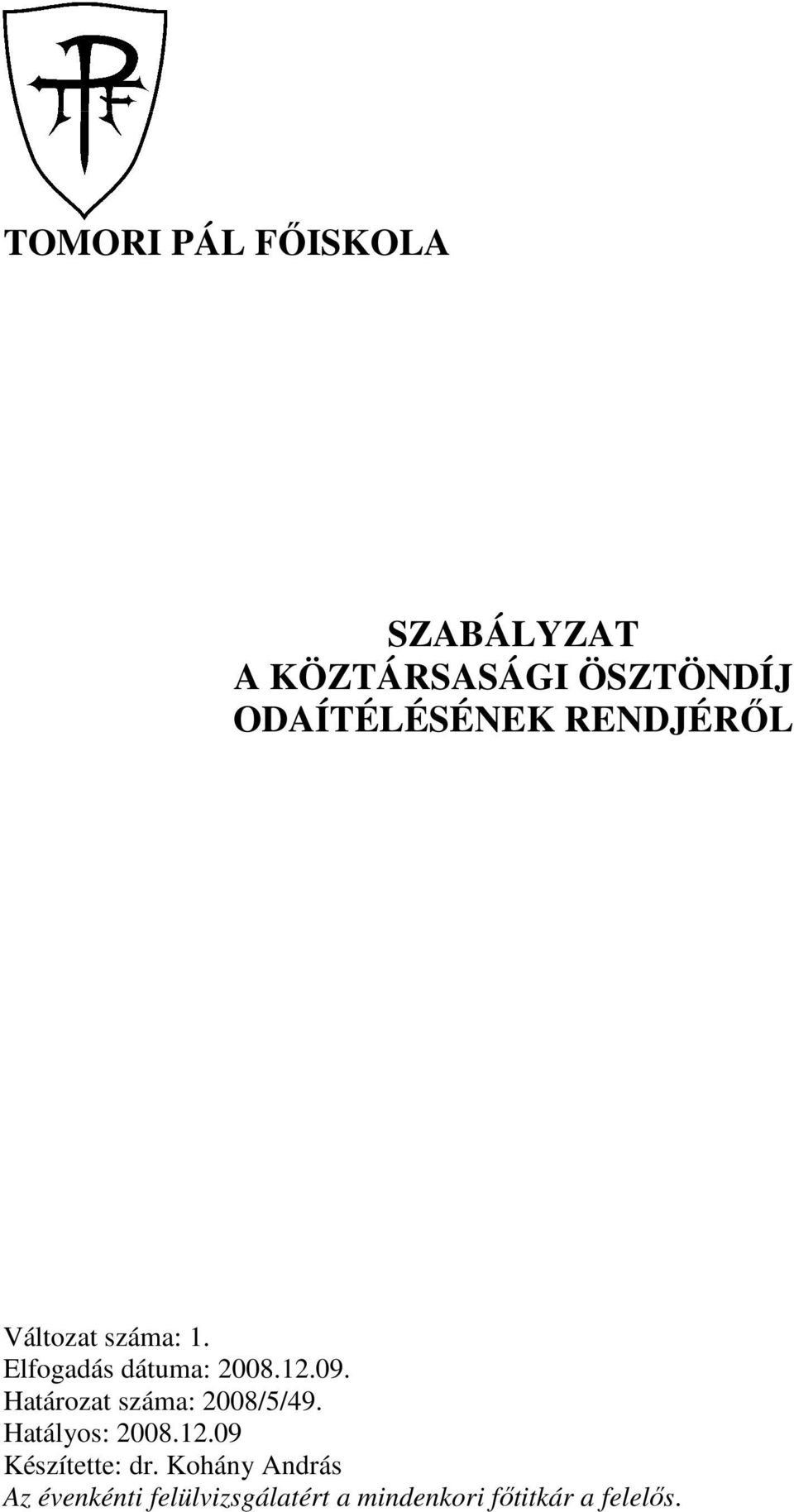 12.09. Határozat száma: 2008/5/49. Hatályos: 2008.12.09 Készítette: dr.