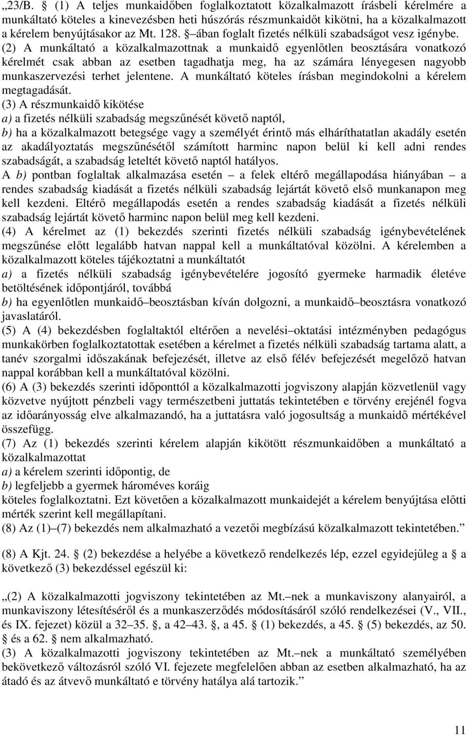 (2) A munkáltató a közalkalmazottnak a munkaidő egyenlőtlen beosztására vonatkozó kérelmét csak abban az esetben tagadhatja meg, ha az számára lényegesen nagyobb munkaszervezési terhet jelentene.