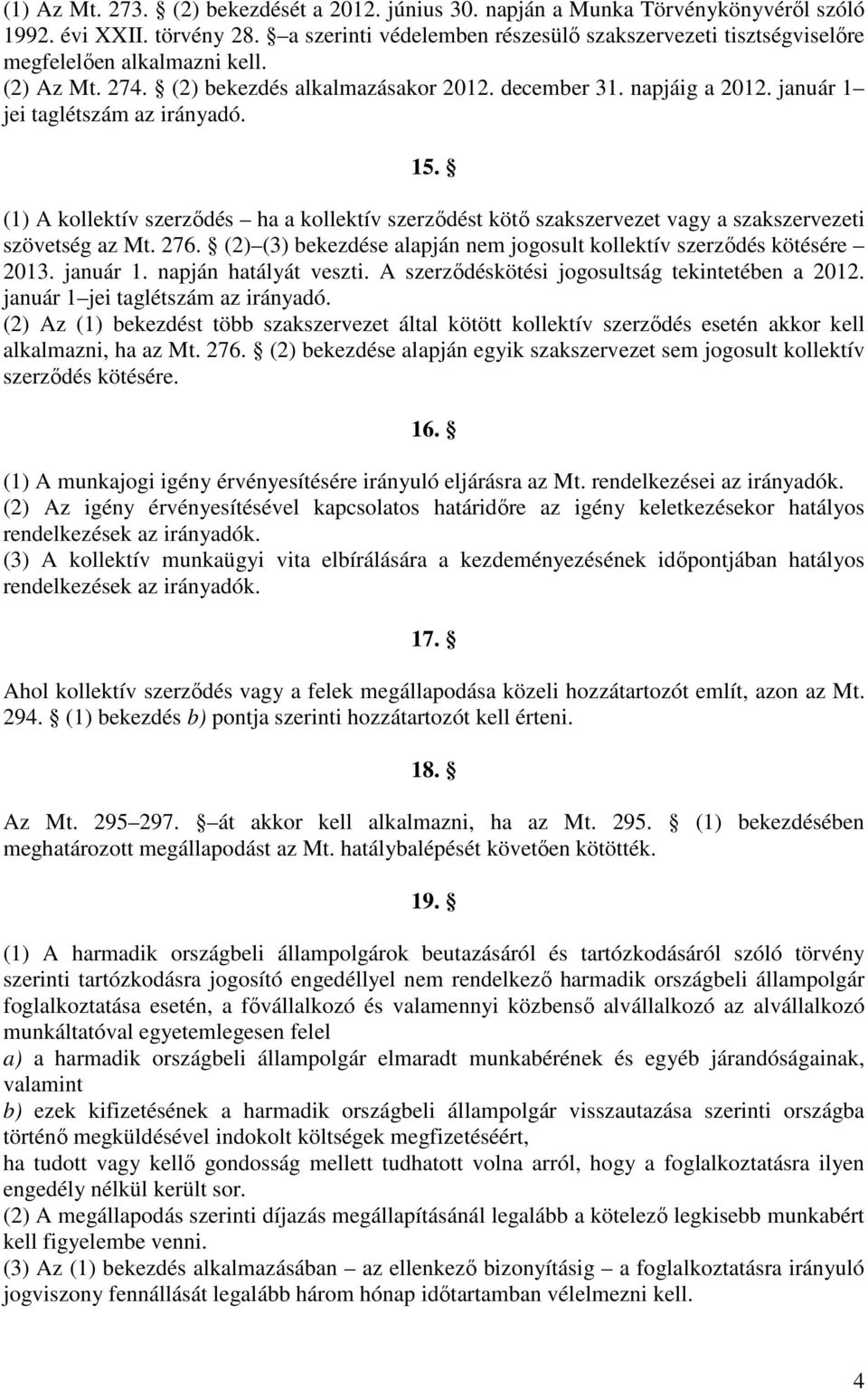 január 1 jei taglétszám az irányadó. 15. (1) A kollektív szerződés ha a kollektív szerződést kötő szakszervezet vagy a szakszervezeti szövetség az Mt. 276.