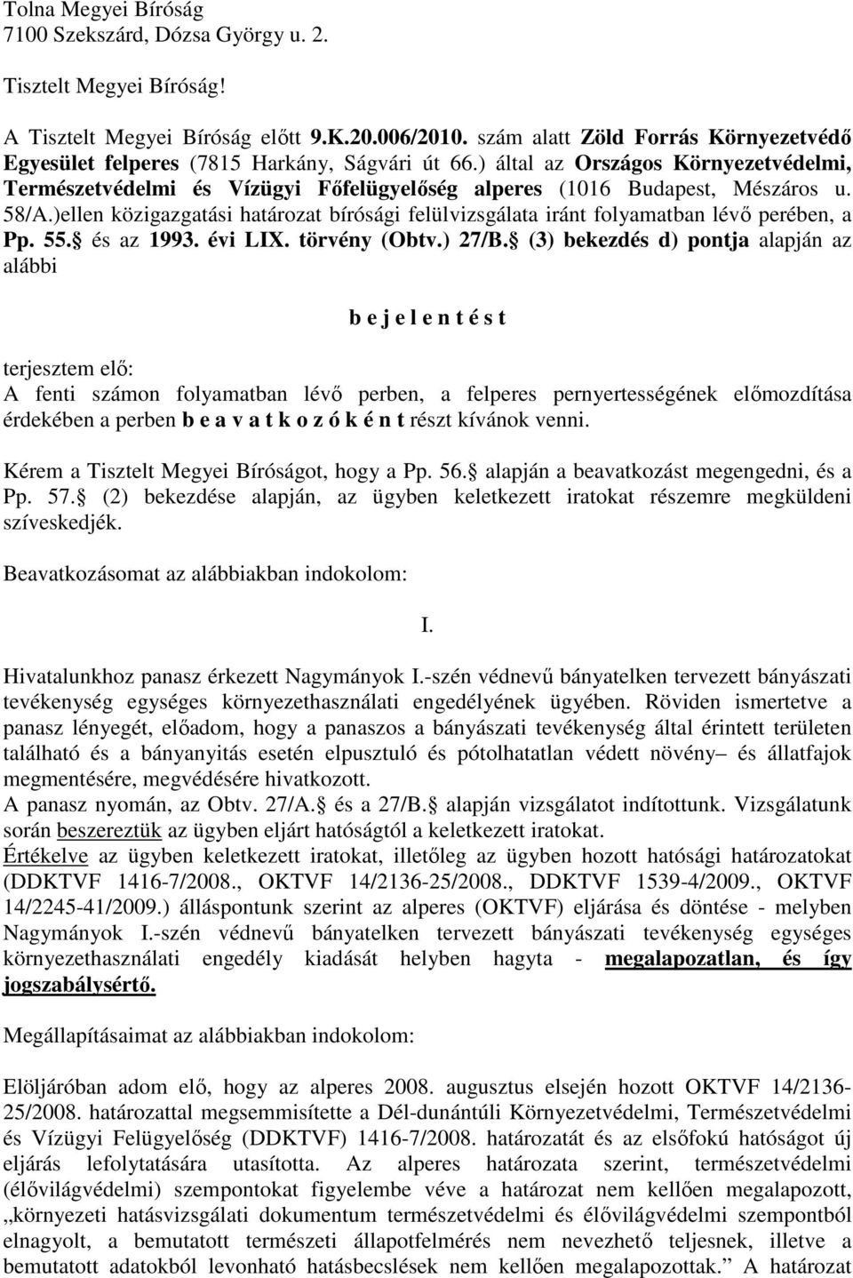 ) által az Országos Környezetvédelmi, Természetvédelmi és Vízügyi Fıfelügyelıség alperes (1016 Budapest, Mészáros u. 58/A.