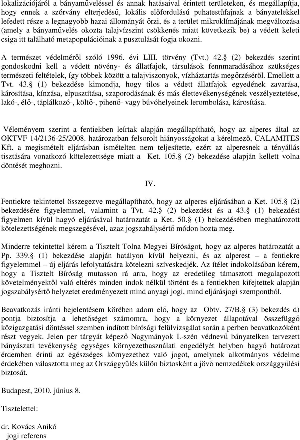 metapopulációinak a pusztulását fogja okozni. A természet védelmérıl szóló 1996. évi LIII. törvény (Tvt.) 42.