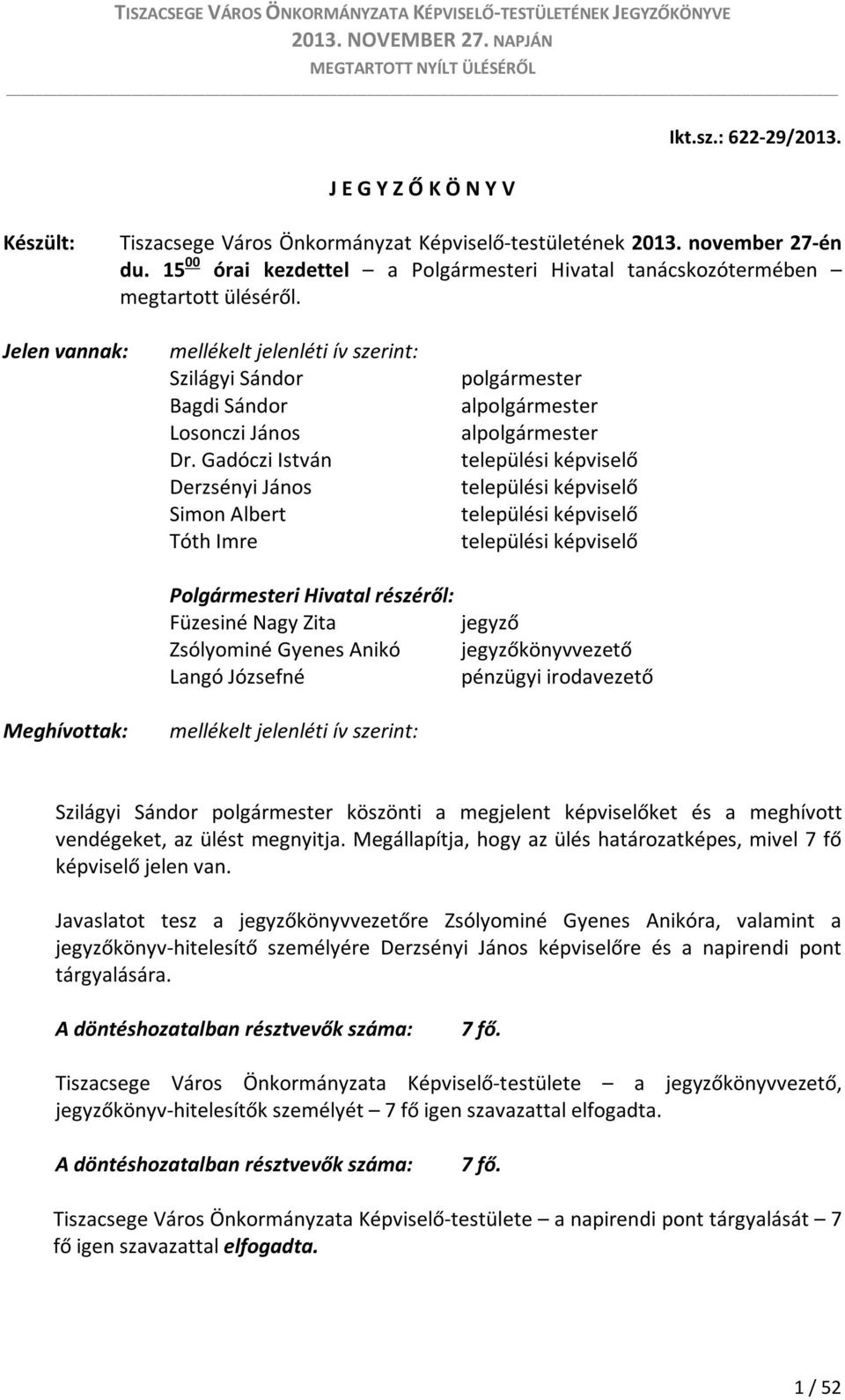 Gadóczi István Derzsényi János Simon Albert Tóth Imre polgármester alpolgármester alpolgármester települési képviselő települési képviselő települési képviselő települési képviselő Polgármesteri