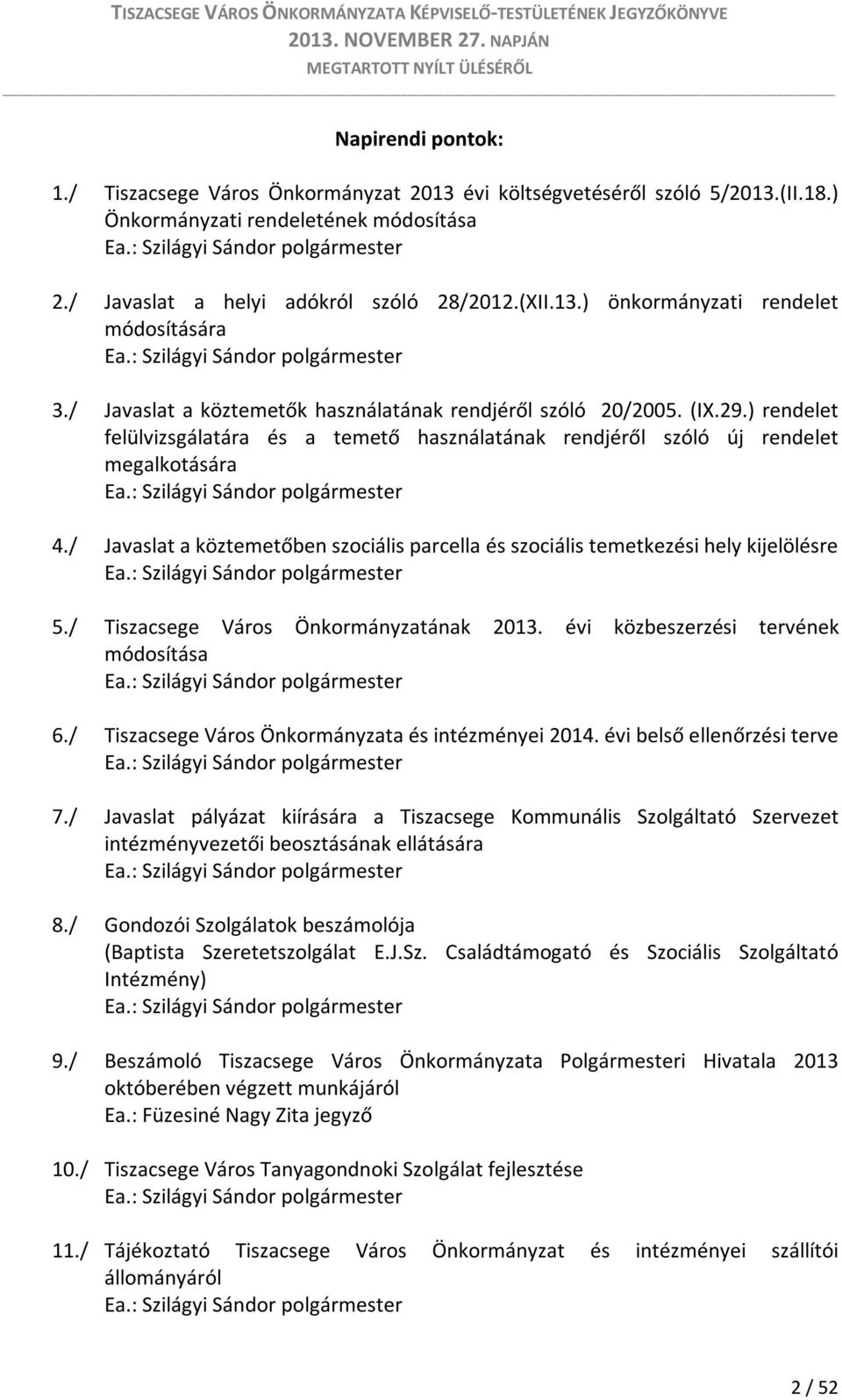) rendelet felülvizsgálatára és a temető használatának rendjéről szóló új rendelet megalkotására Ea.: Szilágyi Sándor polgármester 4.