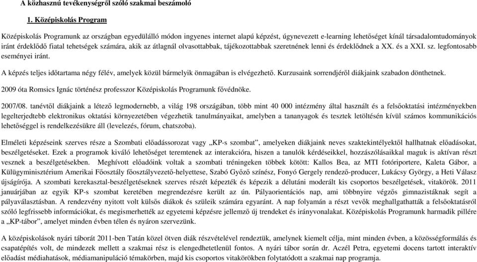 tehetségek számára, akik az átlagnál olvasottabbak, tájékozottabbak szeretnének lenni és érdeklődnek a XX. és a XXI. sz. legfontosabb eseményei iránt.
