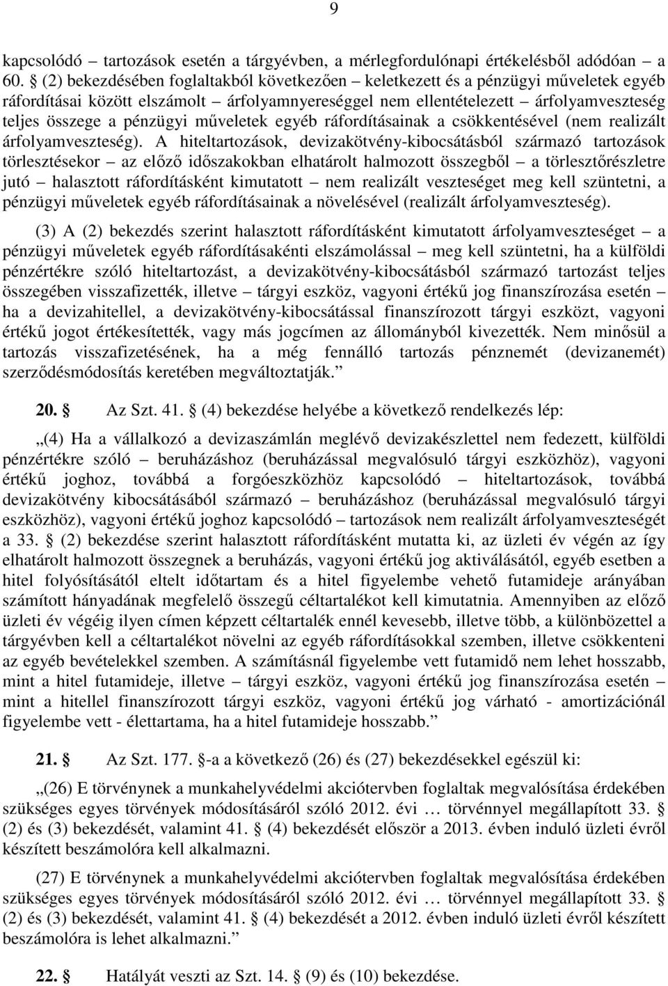 műveletek egyéb ráfordításainak a csökkentésével (nem realizált árfolyamveszteség).