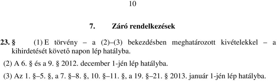 kihirdetését követő napon lép hatályba. (2) A 6. és a 9. 2012.