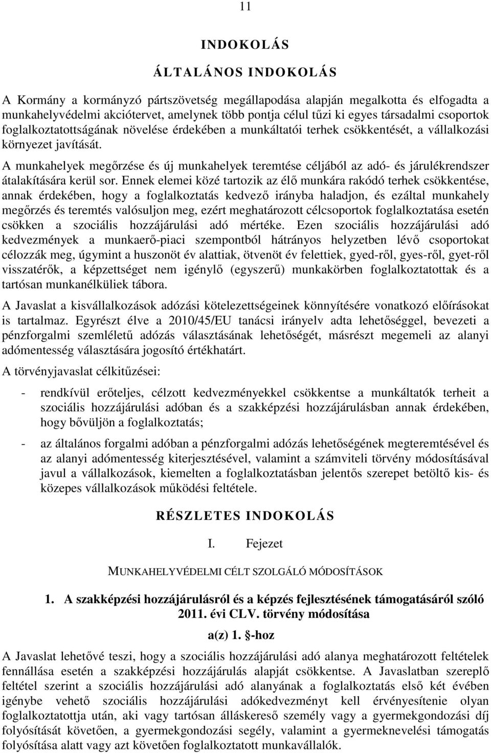 A munkahelyek megőrzése és új munkahelyek teremtése céljából az adó- és járulékrendszer átalakítására kerül sor.