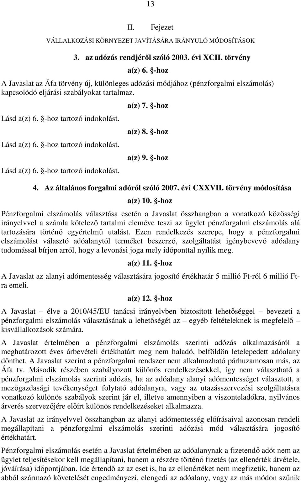 -hoz a(z) 8. -hoz a(z) 9. -hoz 4. Az általános forgalmi adóról szóló 2007. évi CXXVII. törvény módosítása a(z) 10.