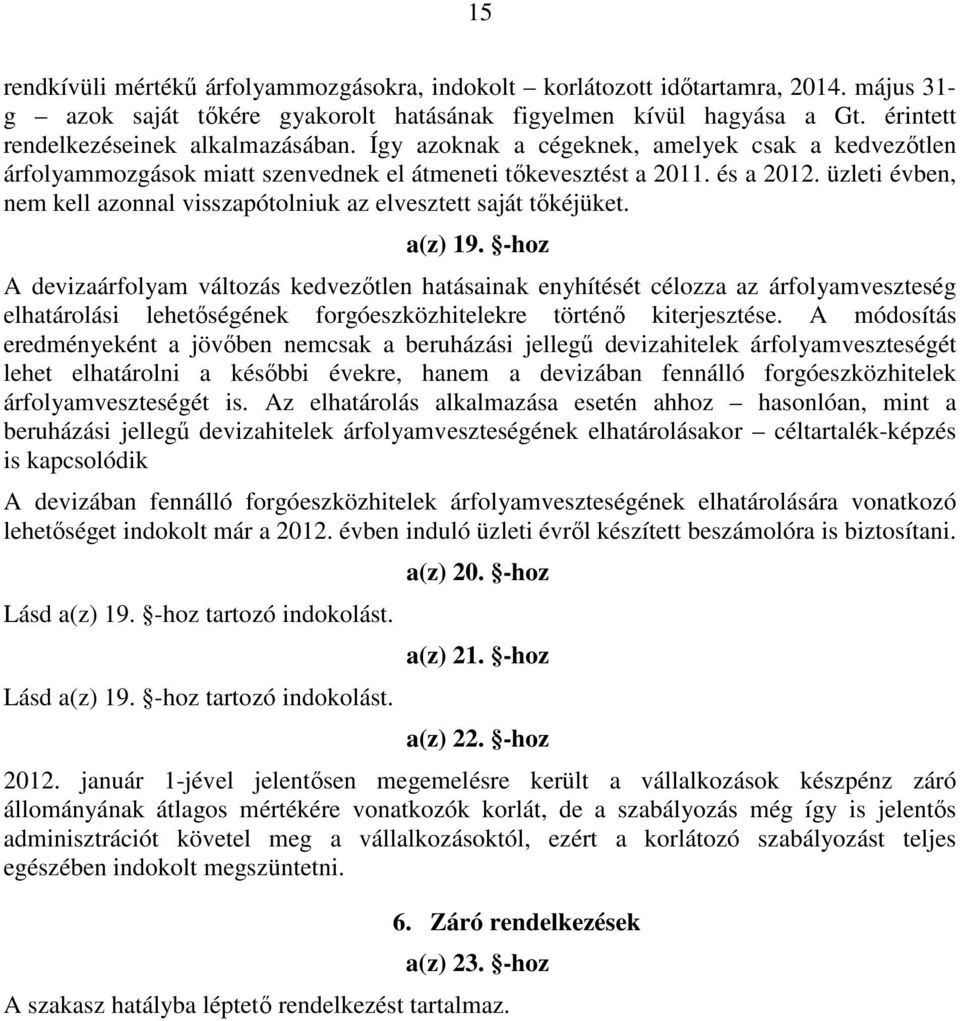 üzleti évben, nem kell azonnal visszapótolniuk az elvesztett saját tőkéjüket. a(z) 19.