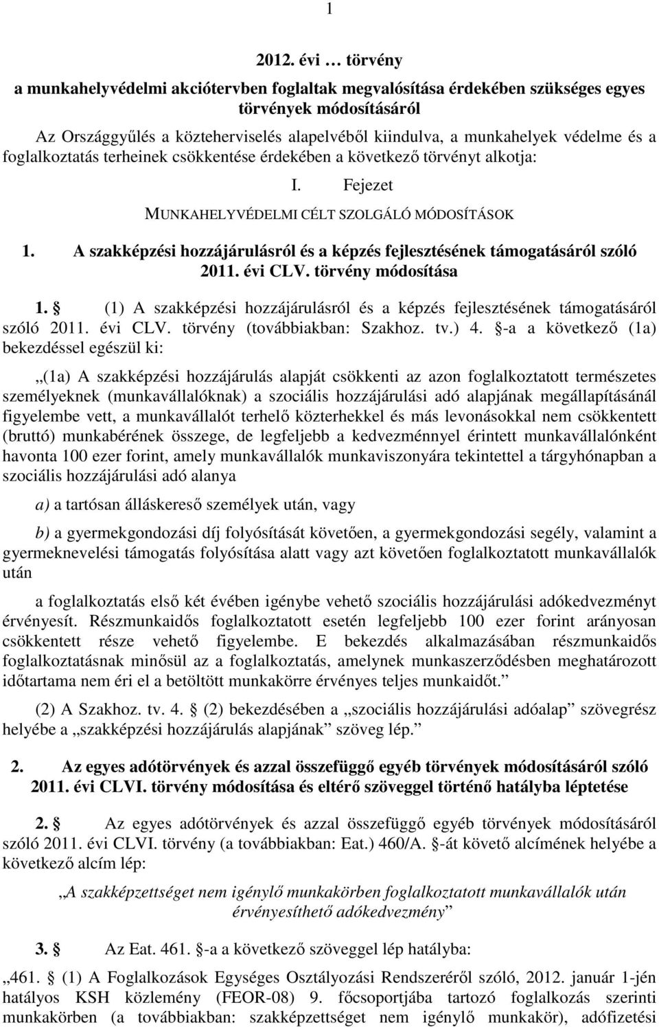 a foglalkoztatás terheinek csökkentése érdekében a következő törvényt alkotja: I. Fejezet MUNKAHELYVÉDELMI CÉLT SZOLGÁLÓ MÓDOSÍTÁSOK 1.