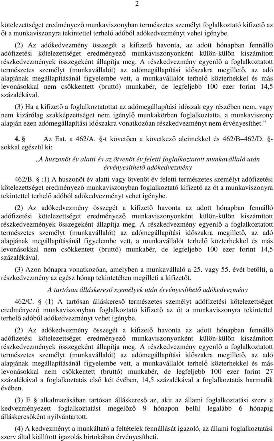 meg. A részkedvezmény egyenlő a foglalkoztatott természetes személyt (munkavállalót) az adómegállapítási időszakra megillető, az adó alapjának megállapításánál figyelembe vett, a munkavállalót