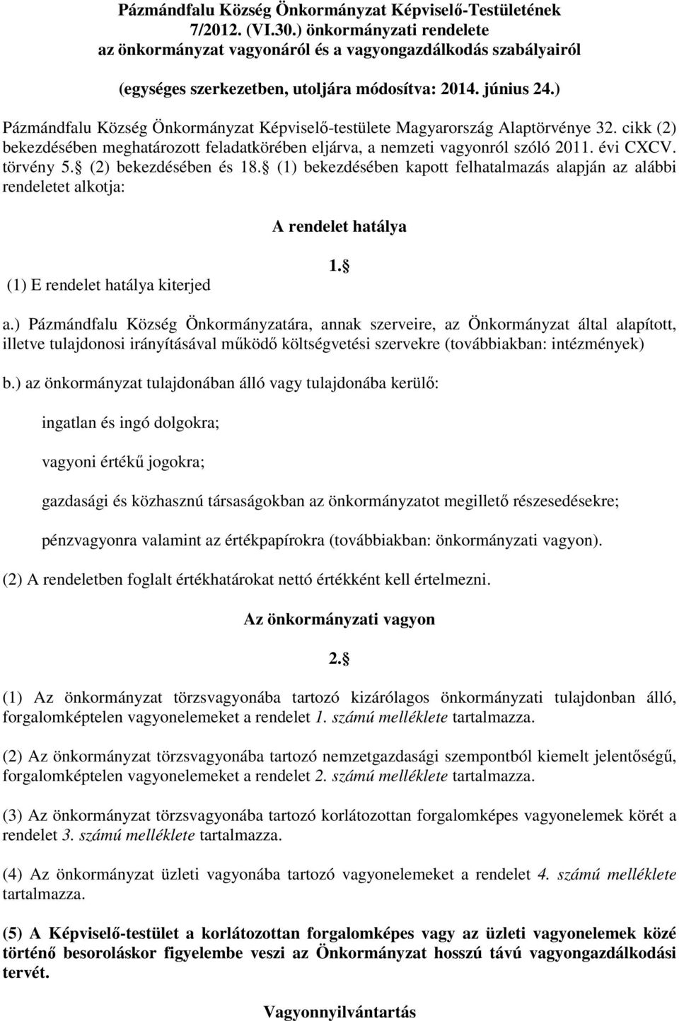 ) Pázmándfalu Község Önkormányzat Képviselő-testülete Magyarország Alaptörvénye 32. cikk (2) bekezdésében meghatározott feladatkörében eljárva, a nemzeti vagyonról szóló 2011. évi CXCV. törvény 5.