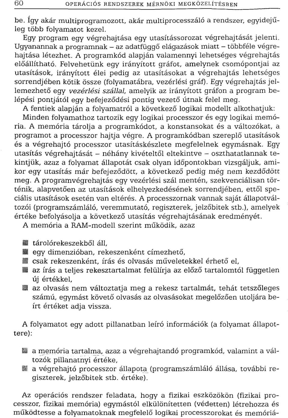 A programkód alapján valamennyi lehetséges végrehajtás előállítható.
